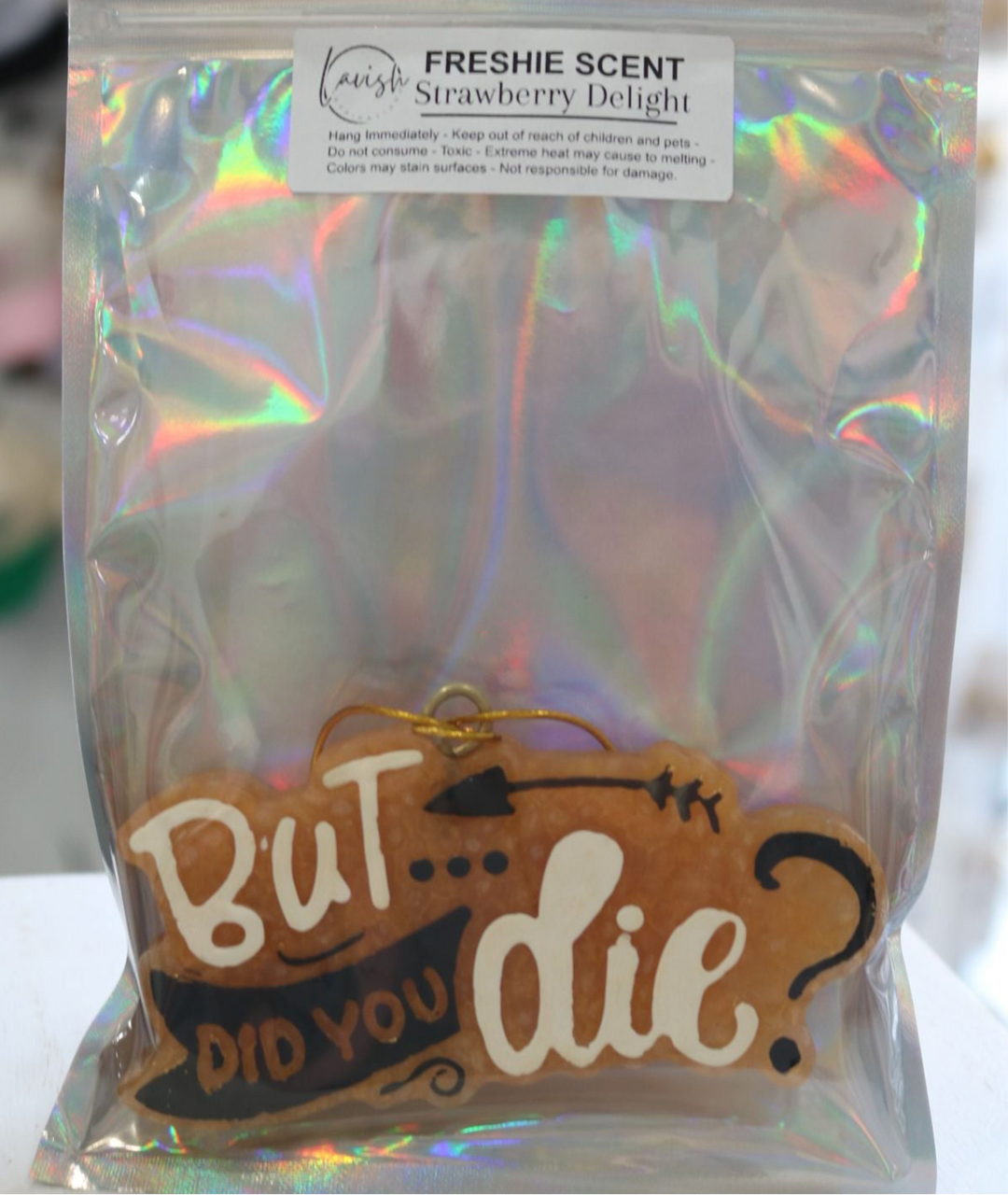 But Did You Die Freshie